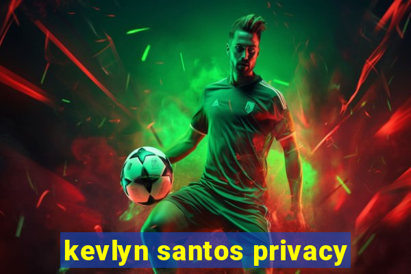 kevlyn santos privacy